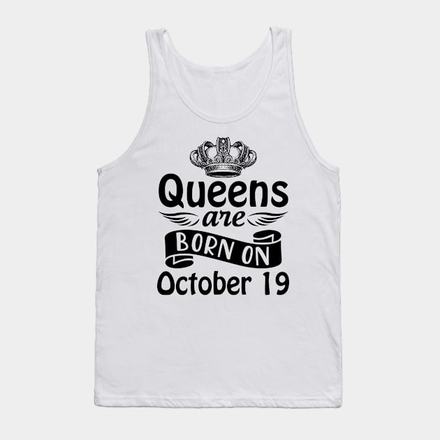 Queens Are Born On October 19 Happy Birthday To Me You Mommy Nana Aunt Sister Daughter Wife Tank Top by joandraelliot